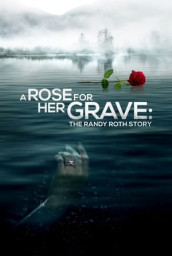 A Rose for Her Grave: The Randy Roth Story