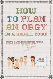 How To Plan An Orgy in a Small Town