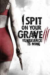 I Spit on Your Grave 3: Vengeance Is Mine