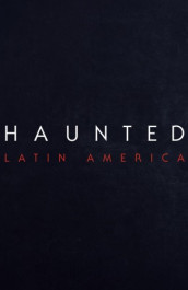 Haunted: Latin America