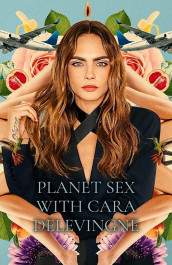 Planet Sex with Cara Delevingne