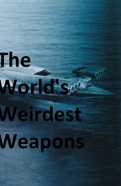 The World's Weirdest Weapons
